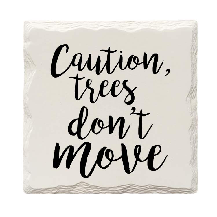 Caution, Trees Don't Move | Drink Coaster Set